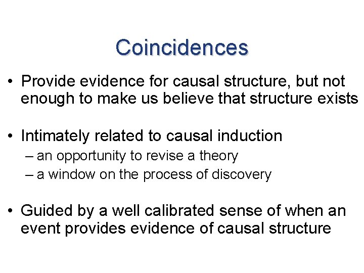 Coincidences • Provide evidence for causal structure, but not enough to make us believe