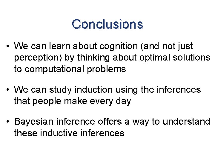 Conclusions • We can learn about cognition (and not just perception) by thinking about