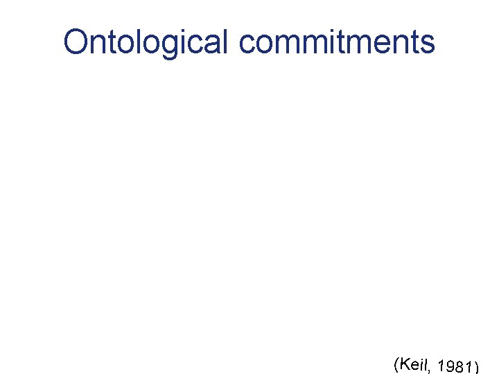 Ontological commitments (Keil, 1981) 