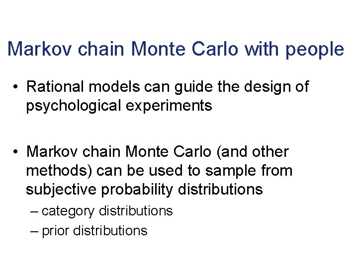 Markov chain Monte Carlo with people • Rational models can guide the design of