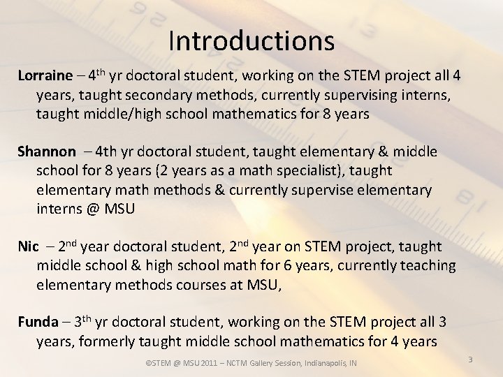 Introductions Lorraine – 4 th yr doctoral student, working on the STEM project all