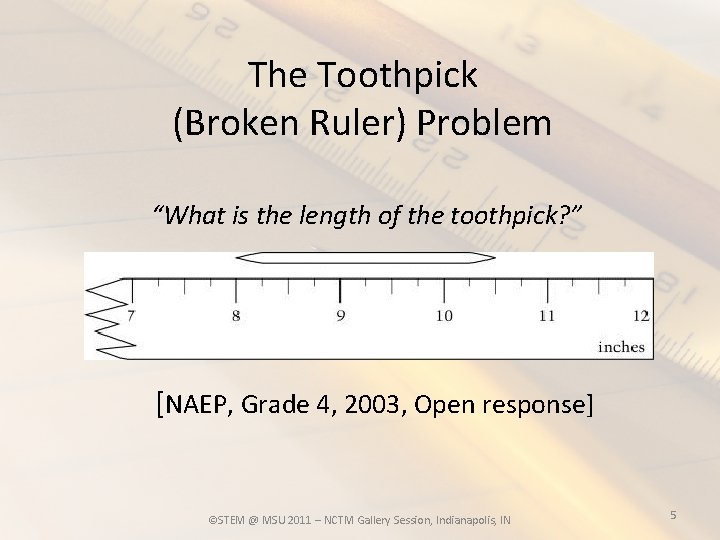 The Toothpick (Broken Ruler) Problem “What is the length of the toothpick? ” [NAEP,