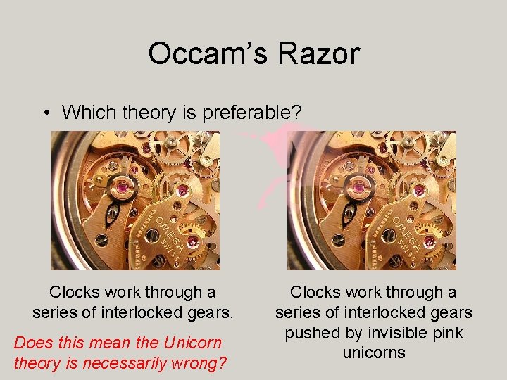Occam’s Razor • Which theory is preferable? Clocks work through a series of interlocked