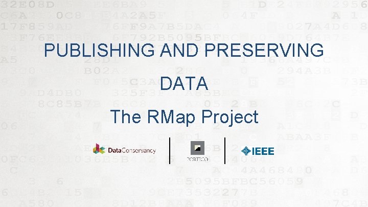PUBLISHING AND PRESERVING DATA The RMap Project 