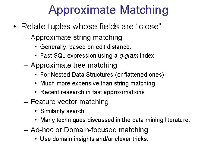 Approximate Matching • Relate tuples whose fields are “close” – Approximate string matching • Approximate Matching • Relate tuples whose fields are “close” – Approximate string matching •