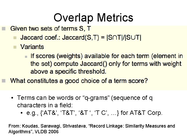 Overlap Metrics • Terms can be words or “q-grams” (sequence of q characters in Overlap Metrics • Terms can be words or “q-grams” (sequence of q characters in