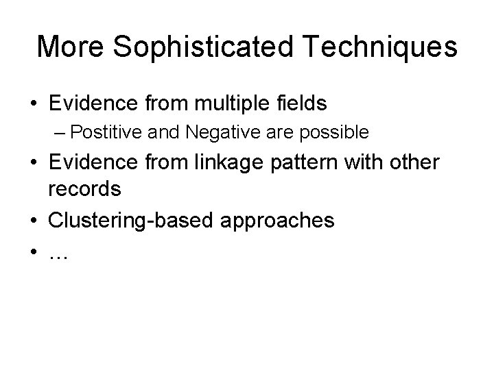 More Sophisticated Techniques • Evidence from multiple fields – Postitive and Negative are possible More Sophisticated Techniques • Evidence from multiple fields – Postitive and Negative are possible