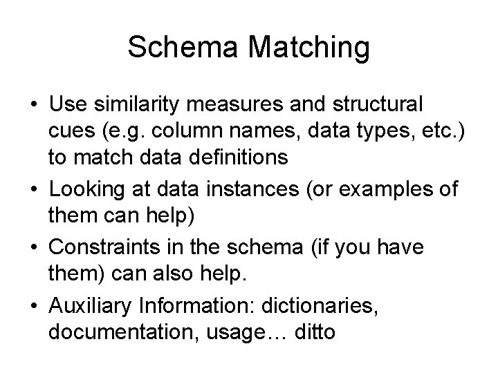 Schema Matching • Use similarity measures and structural cues (e. g. column names, data Schema Matching • Use similarity measures and structural cues (e. g. column names, data