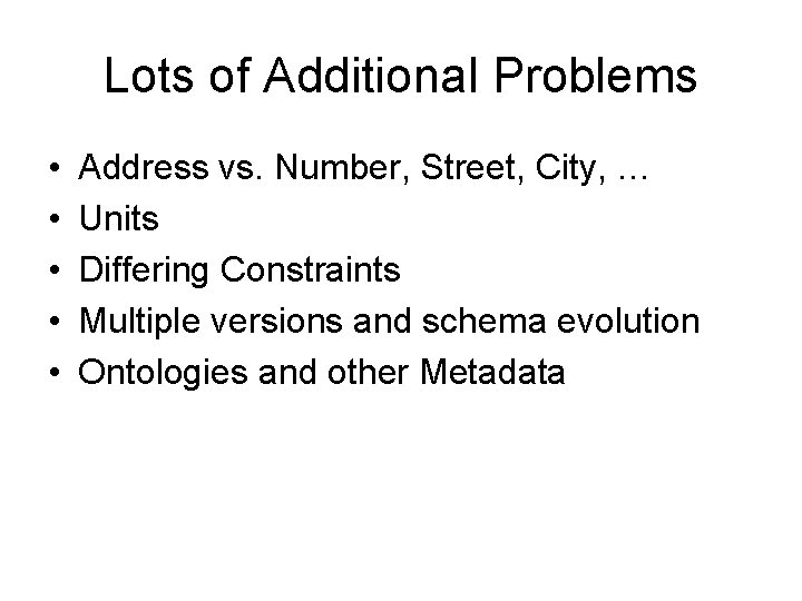 Lots of Additional Problems • • • Address vs. Number, Street, City, … Units Lots of Additional Problems • • • Address vs. Number, Street, City, … Units
