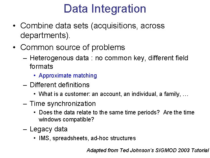 Data Integration • Combine data sets (acquisitions, across departments). • Common source of problems Data Integration • Combine data sets (acquisitions, across departments). • Common source of problems