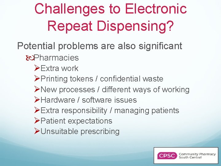Challenges to Electronic Repeat Dispensing? Potential problems are also significant Pharmacies ØExtra work ØPrinting