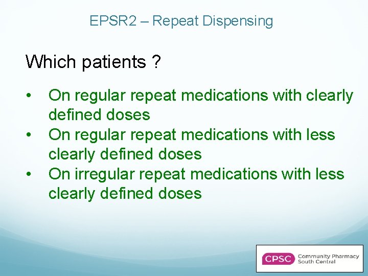 EPSR 2 – Repeat Dispensing Which patients ? • • • On regular repeat