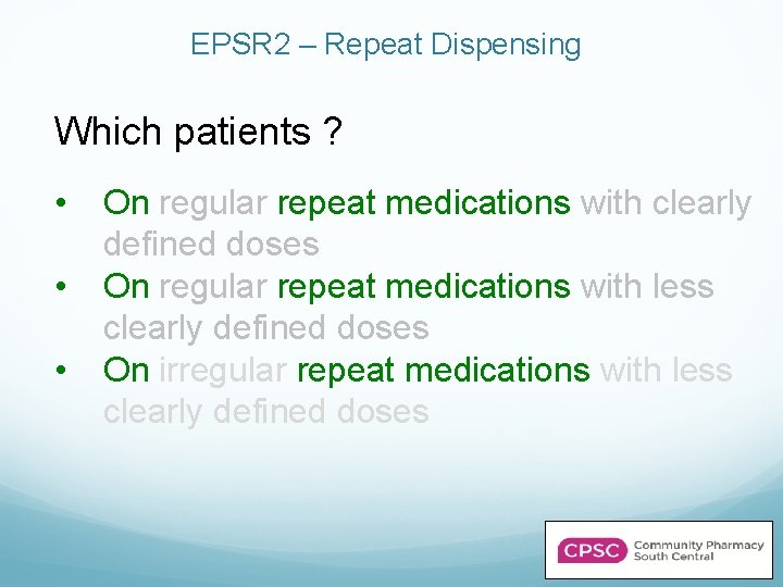 EPSR 2 – Repeat Dispensing Which patients ? • • • On regular repeat
