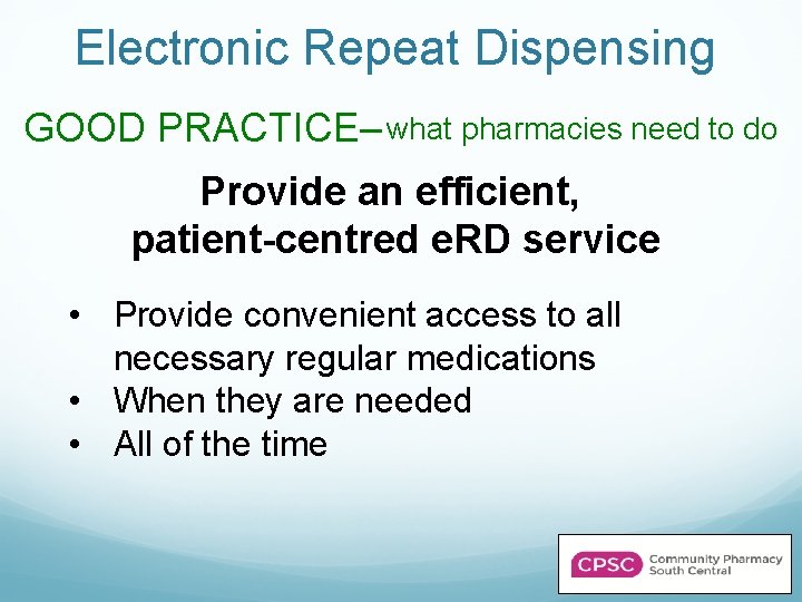 Electronic Repeat Dispensing GOOD PRACTICE– what pharmacies need to do Provide an efficient, patient-centred