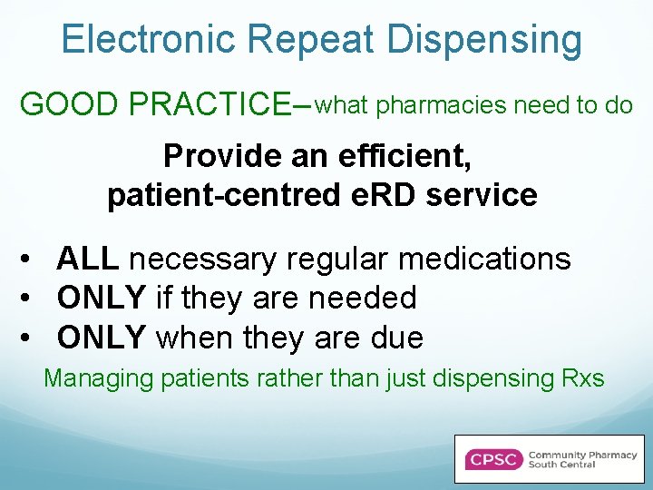 Electronic Repeat Dispensing GOOD PRACTICE– what pharmacies need to do Provide an efficient, patient-centred