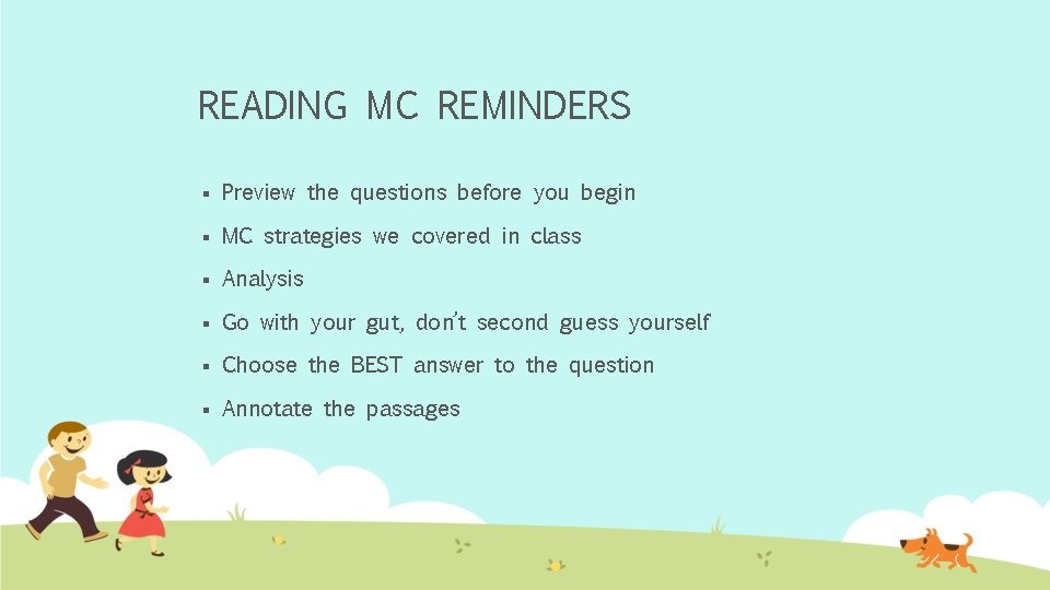 READING MC REMINDERS § Preview the questions before you begin § MC strategies we