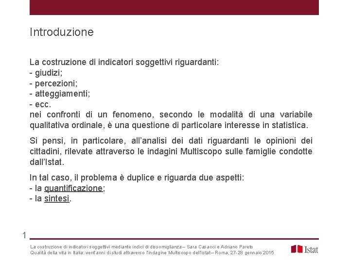 Introduzione La costruzione di indicatori soggettivi riguardanti: - giudizi; - percezioni; - atteggiamenti; -