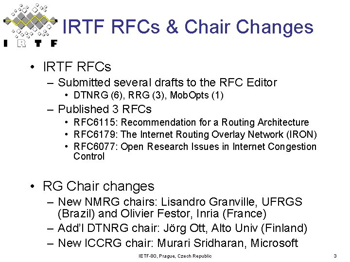 IRTF RFCs & Chair Changes • IRTF RFCs – Submitted several drafts to the IRTF RFCs & Chair Changes • IRTF RFCs – Submitted several drafts to the