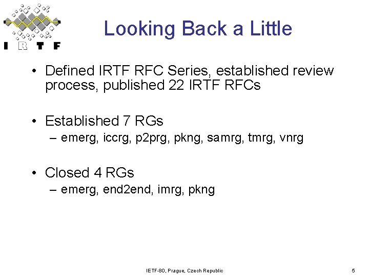 Looking Back a Little • Defined IRTF RFC Series, established review process, published 22 Looking Back a Little • Defined IRTF RFC Series, established review process, published 22