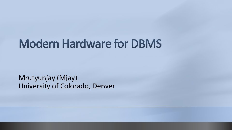 Mrutyunjay (Mjay) University of Colorado, Denver 