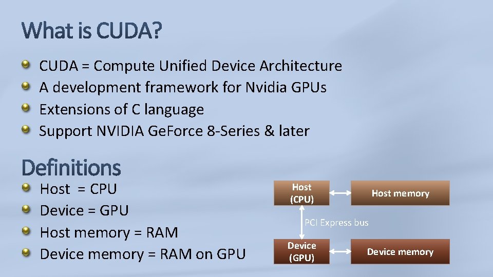 CUDA = Compute Unified Device Architecture A development framework for Nvidia GPUs Extensions of