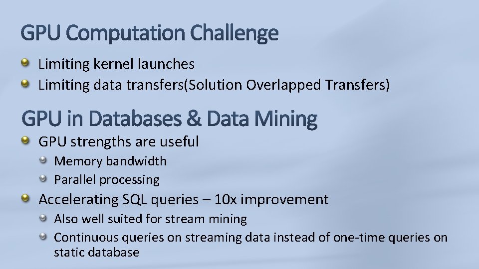 Limiting kernel launches Limiting data transfers(Solution Overlapped Transfers) GPU strengths are useful Memory bandwidth