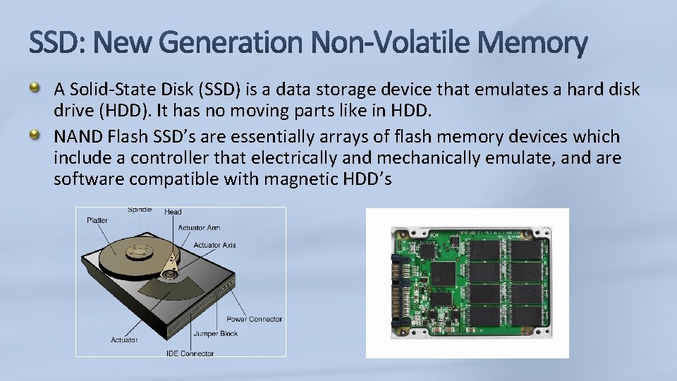 A Solid-State Disk (SSD) is a data storage device that emulates a hard disk