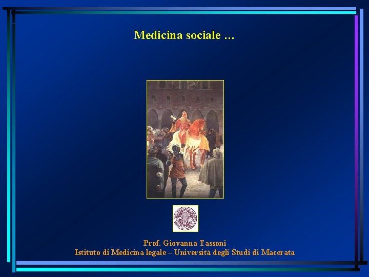 Medicina sociale … Prof. Giovanna Tassoni Istituto di Medicina legale – Università degli Studi