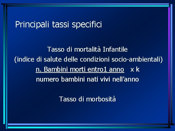 Principali tassi specifici Tasso di mortalità Infantile (indice di salute delle condizioni socio-ambientali) n.
