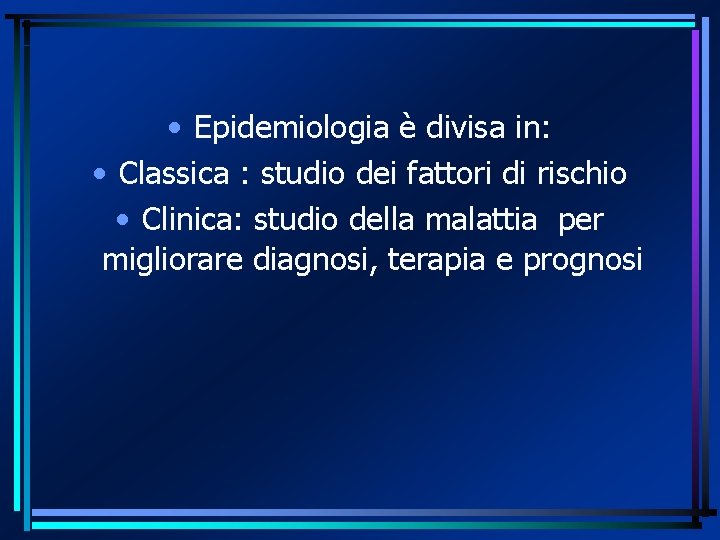  • Epidemiologia è divisa in: • Classica : studio dei fattori di rischio