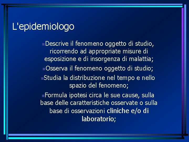 L'epidemiologo Descrive il fenomeno oggetto di studio, ricorrendo ad appropriate misure di esposizione e