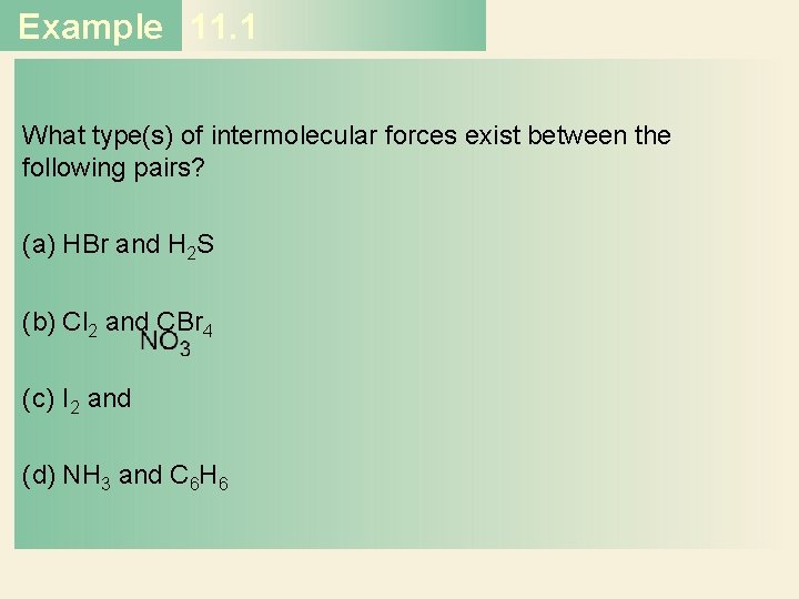 Example 11. 1 What type(s) of intermolecular forces exist between the following pairs? (a)