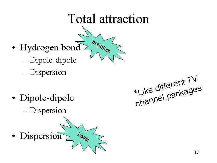 Total attraction pre • Hydrogen bond mi – Dipole-dipole – Dispersion V T t