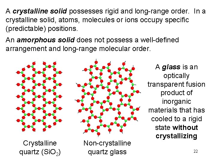 A crystalline solid possesses rigid and long-range order. In a crystalline solid, atoms, molecules