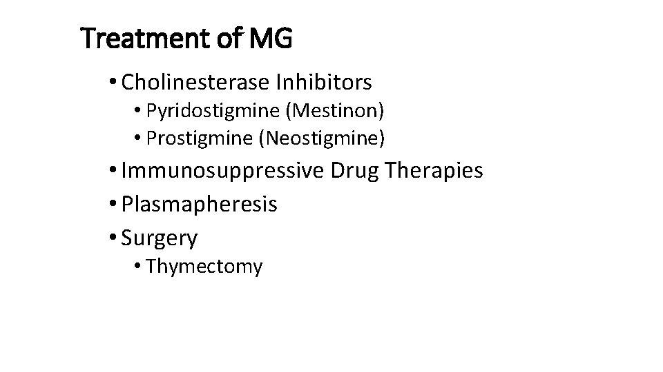 Treatment of MG • Cholinesterase Inhibitors • Pyridostigmine (Mestinon) • Prostigmine (Neostigmine) • Immunosuppressive