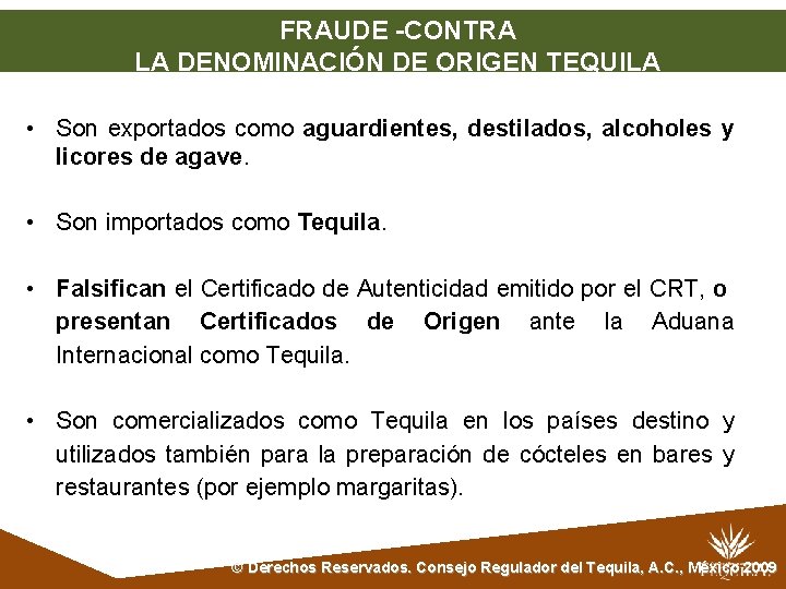 FRAUDE -CONTRA LA DENOMINACIÓN DE ORIGEN TEQUILA • Son exportados como aguardientes, destilados, alcoholes