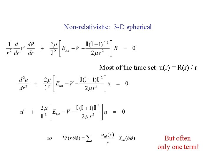 Non-relativistic: 3 -D spherical Most of the time set u(r) = R(r) / r