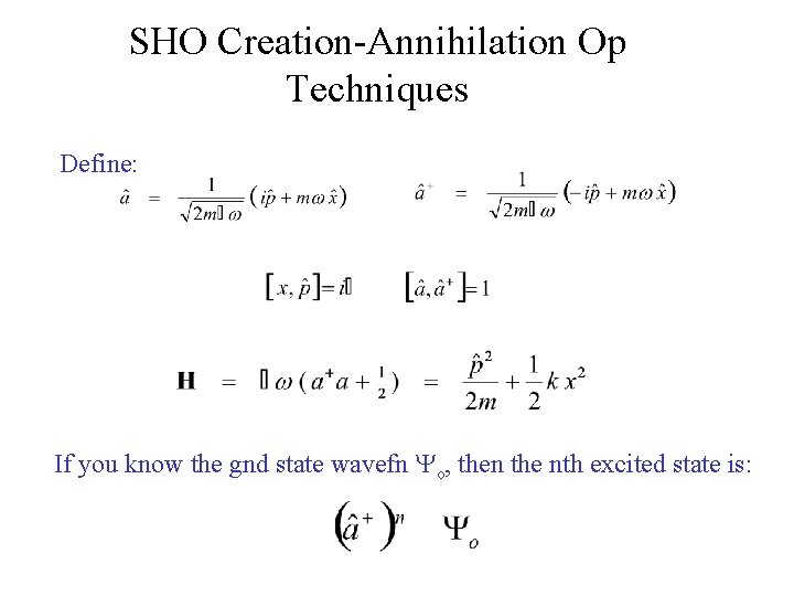 SHO Creation-Annihilation Op Techniques Define: If you know the gnd state wavefn Yo, then SHO Creation-Annihilation Op Techniques Define: If you know the gnd state wavefn Yo, then