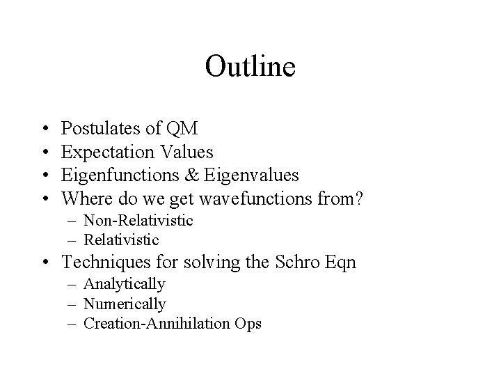 Outline • • Postulates of QM Expectation Values Eigenfunctions & Eigenvalues Where do we