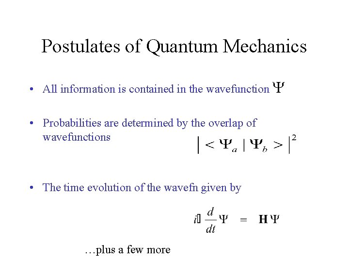 Postulates of Quantum Mechanics • All information is contained in the wavefunction Y •