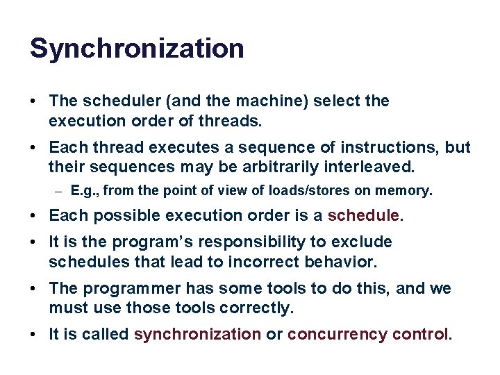 Synchronization • The scheduler (and the machine) select the execution order of threads. •