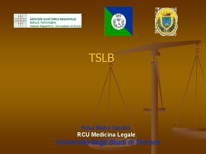 TSLB Rosa Maria Gaudio RCU Medicina Legale Università degli Studi di Ferrara 