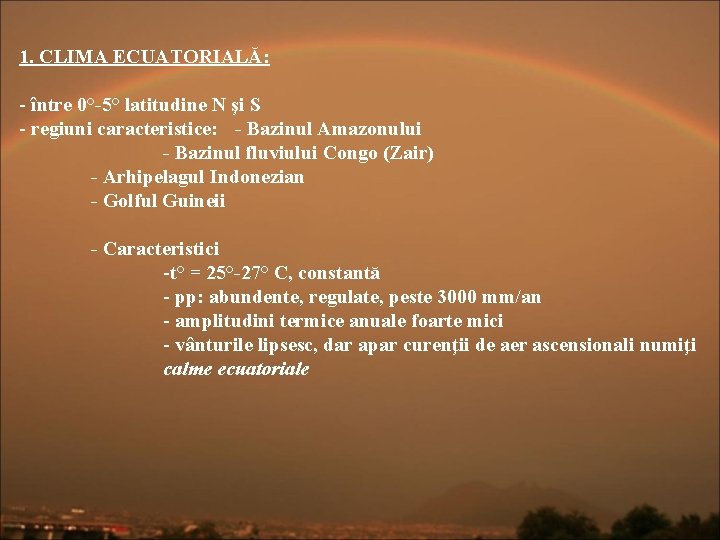 1. CLIMA ECUATORIALĂ: - între 0°-5° latitudine N şi S - regiuni caracteristice: -