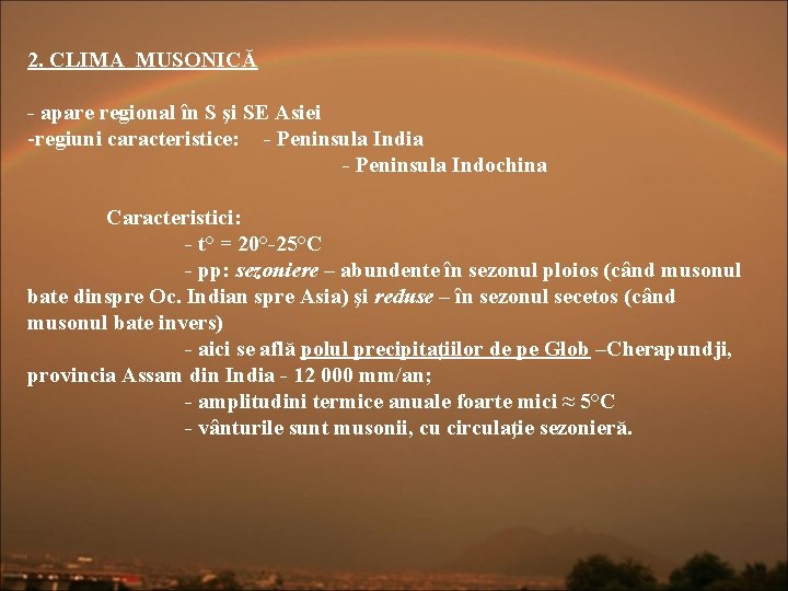 2. CLIMA MUSONICĂ - apare regional în S şi SE Asiei -regiuni caracteristice: -