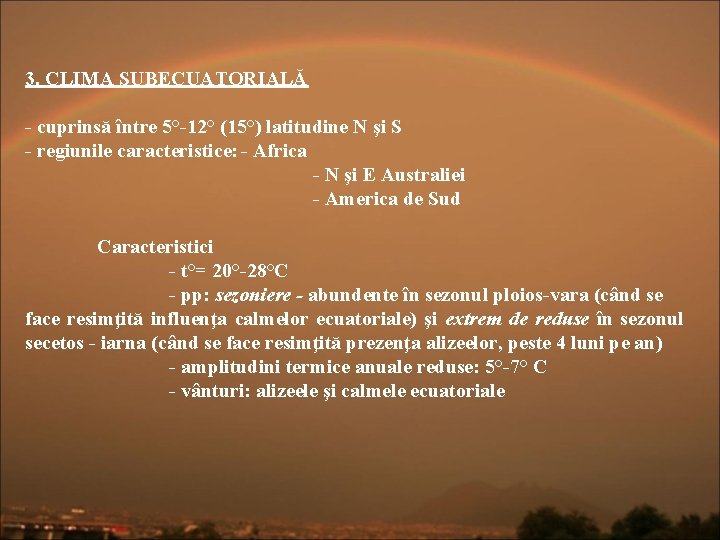 3. CLIMA SUBECUATORIALĂ - cuprinsă între 5°-12° (15°) latitudine N şi S - regiunile