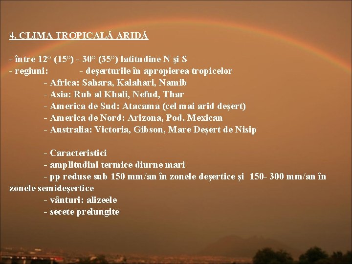 4. CLIMA TROPICALĂ ARIDĂ - între 12° (15°) - 30° (35°) latitudine N şi