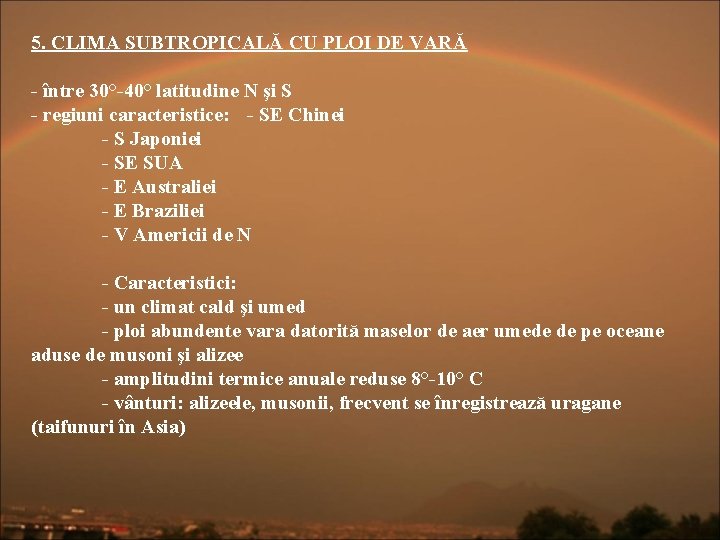 5. CLIMA SUBTROPICALĂ CU PLOI DE VARĂ - între 30°-40° latitudine N şi S