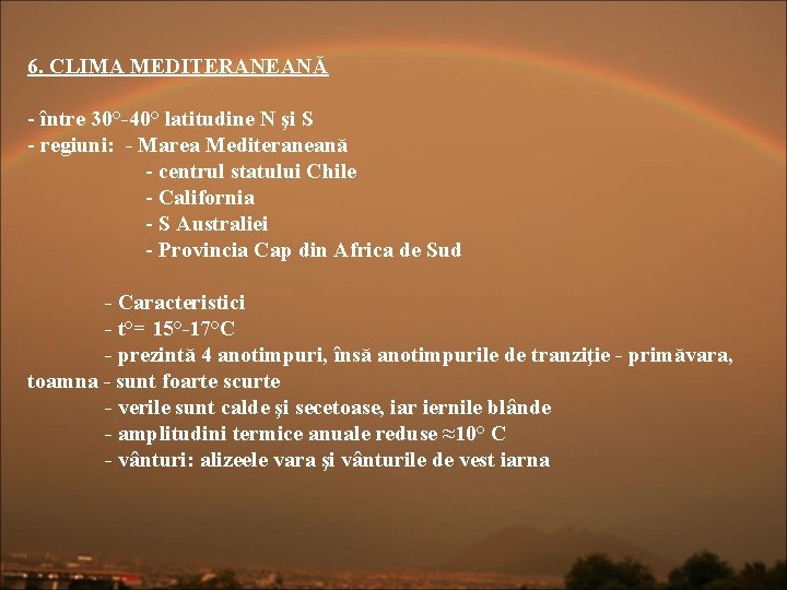 6. CLIMA MEDITERANEANĂ - între 30°-40° latitudine N şi S - regiuni: - Marea