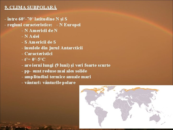 9. CLIMA SUBPOLARĂ - între 60°-70° latitudine N şi S - regiuni caracteristice: -