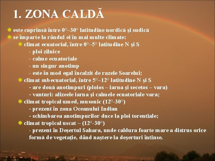 1. ZONA CALDĂ este cuprinsă între 0°– 30° latitudine nordică şi sudică se împarte